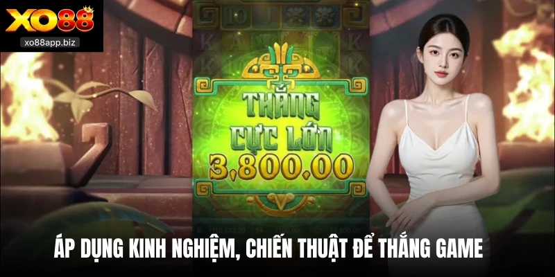 Áp dụng kinh nghiệm, chiến thuật để thắng game 