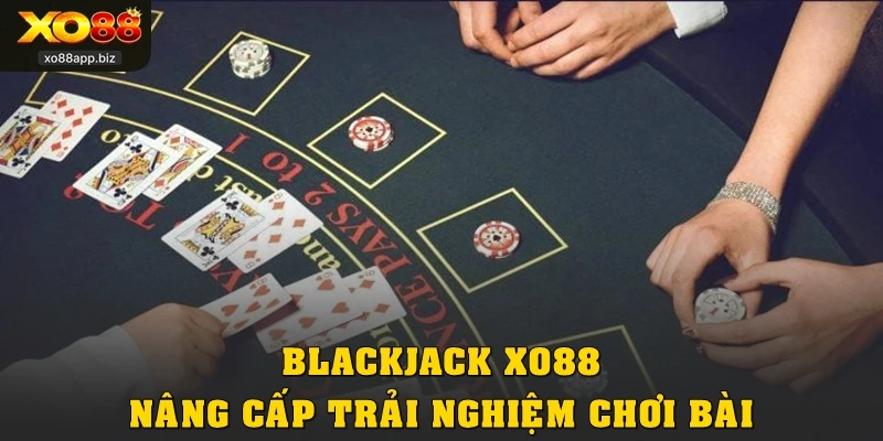 Blackjack XO88 nâng cấp trải nghiệm chơi bài