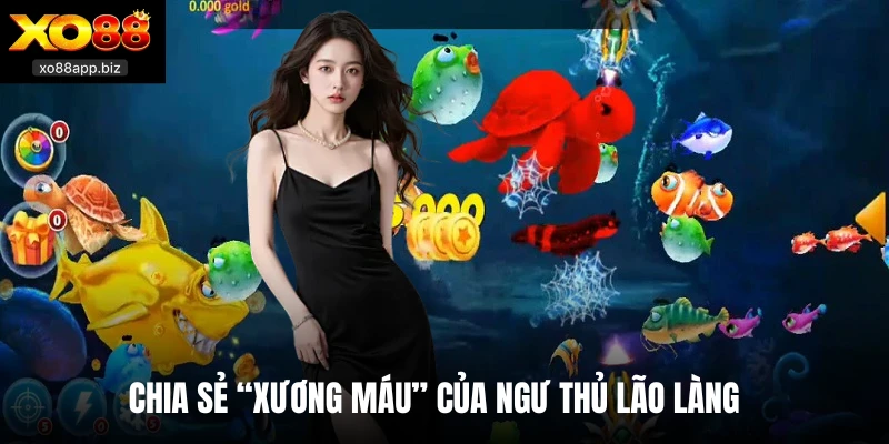 Chia sẻ “xương máu” của ngư thủ lão làng