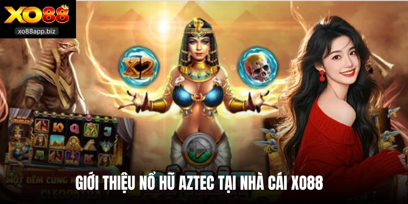 Giới thiệu nổ hũ Aztec tại nhà cái XO88