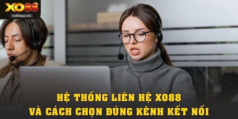 Hệ thống liên hệ XO88 và cách chọn đúng kênh