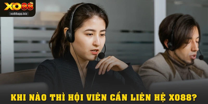 Khi nào thì hội viên cần liên hệ XO88?
