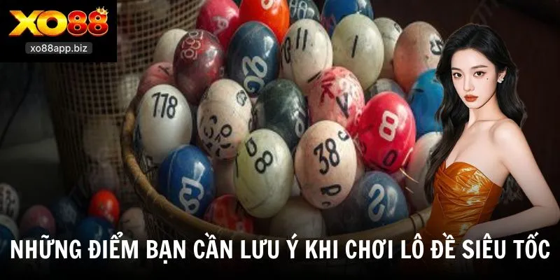 Những điểm bạn cần lưu ý khi chơi lô đề siêu tốc
