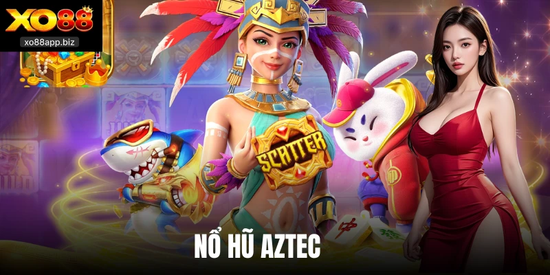 Nổ Hũ Aztec Tại Xo88 - Slot Game Thần Thoại Hấp Dẫn Nhất
