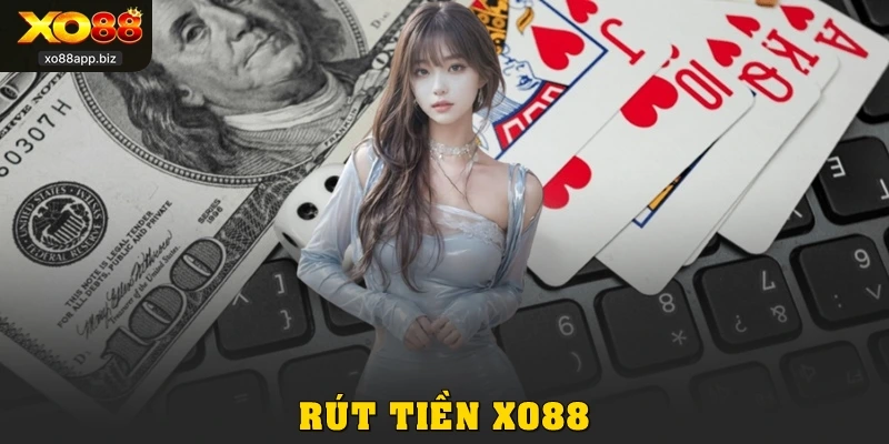 Rút Tiền XO88: Hướng Dẫn Chi Tiết Từ A Đến Z Nhanh Gọn