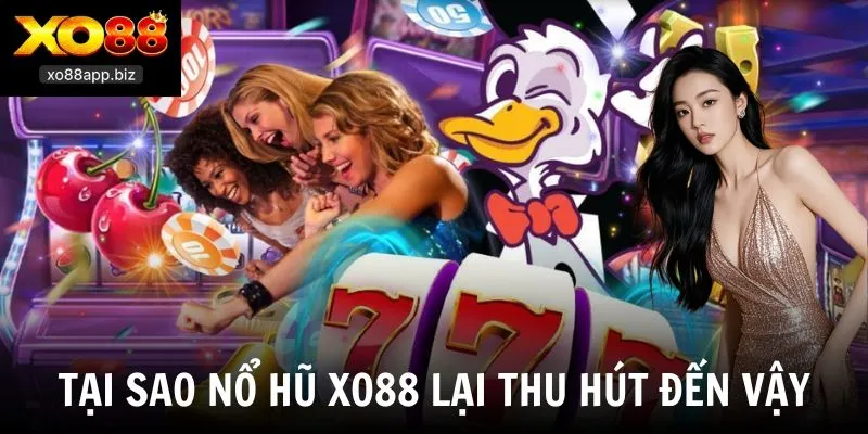 Tại sao nổ hũ XO88 lại thu hút đến vậy