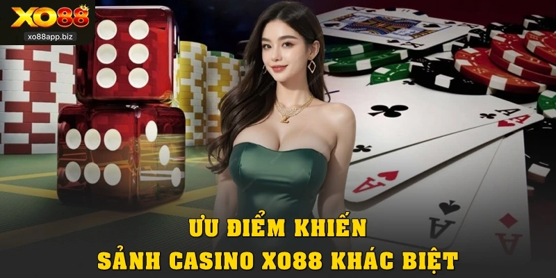 Ưu điểm khiến sảnh Casino XO88 khác biệt